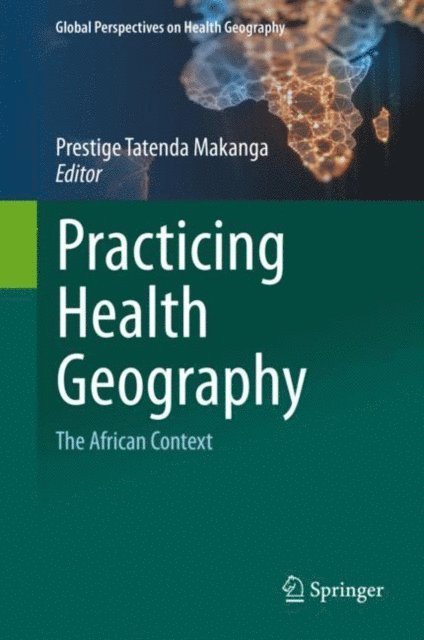 Prestige Tatenda Makanga - Practicing Health Geography, E-bok