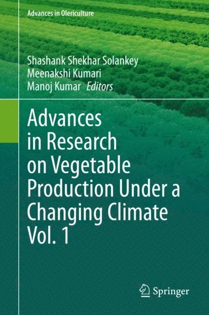 Manoj Kumar, Meenakshi Kumari, Shashank Shekhar Solankey - Advances in Research on Vegetable Production Under a Changing Climate Vol. 1, E-bok