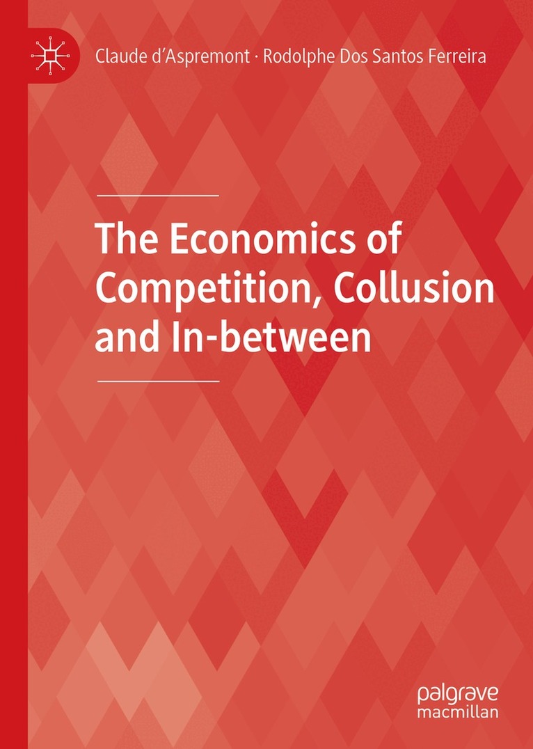 Claude d’Aspremont, Rodolphe Dos Santos Ferreira - Economics of Competition, Collusion and In-between, Inbunden