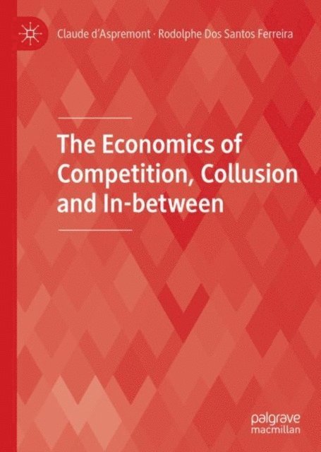 Rodolphe Dos Santos Ferreira, Claude d'Aspremont - Economics of Competition, Collusion and In-between, E-bok