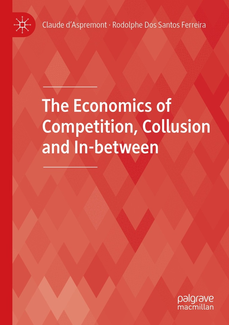 Claude d’Aspremont, Rodolphe Dos Santos Ferreira - Economics of Competition, Collusion and In-between, Häftad