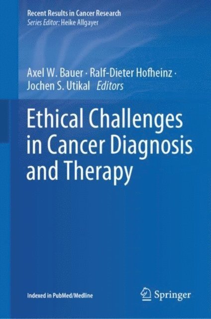 Jochen S. Utikal, Ralf-Dieter Hofheinz, Axel W. Bauer - Ethical Challenges in Cancer Diagnosis and Therapy, E-bok