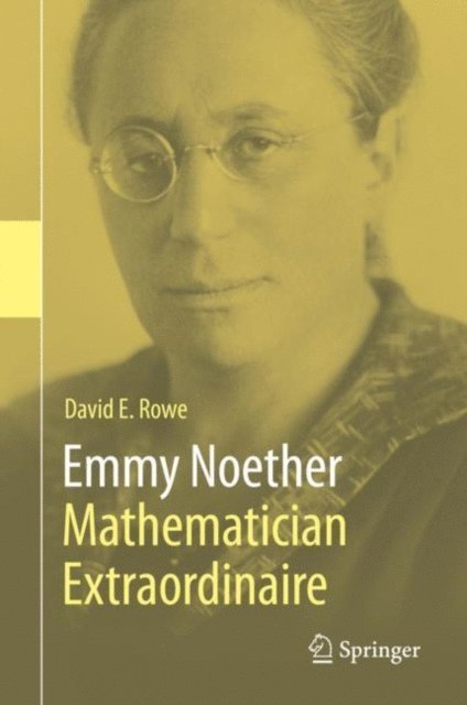 David E. Rowe - Emmy Noether - Mathematician Extraordinaire, E-bok