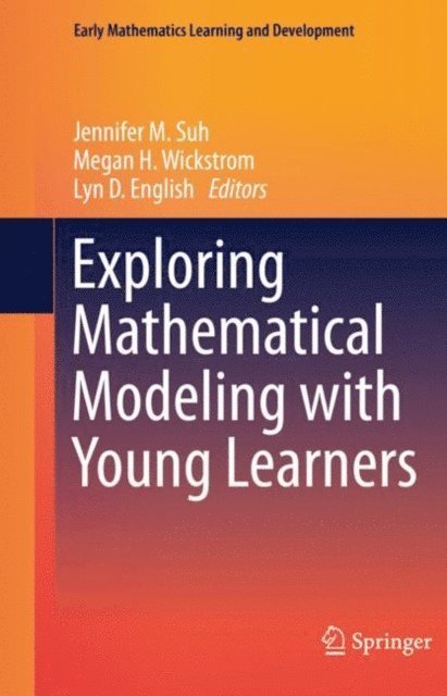 Lyn D. English, Megan H. Wickstrom, Jennifer M. Suh - Exploring Mathematical Modeling with Young Learners, E-bok