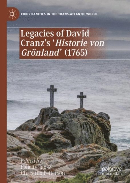 Christina Petterson, Felicity Jensz - Legacies of David Cranz's 'Historie von Gronland' (1765), E-bok