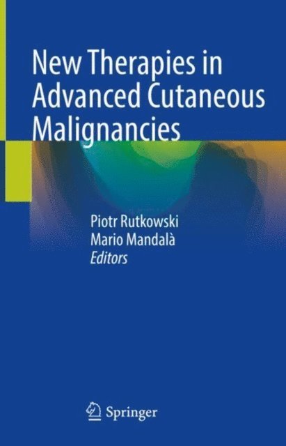 Mario Mandala, Piotr Rutkowski - New Therapies in Advanced Cutaneous Malignancies, E-bok