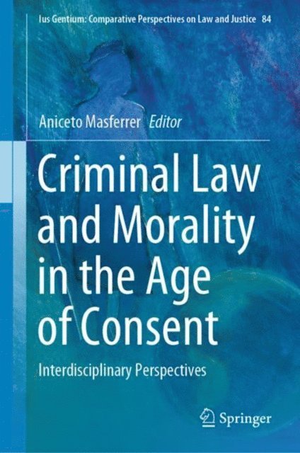 Aniceto Masferrer - Criminal Law and Morality in the Age of Consent, E-bok
