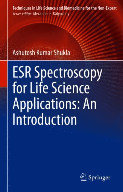 Ashutosh Kumar Shukla - ESR Spectroscopy for Life Science Applications: An Introduction, E-bok