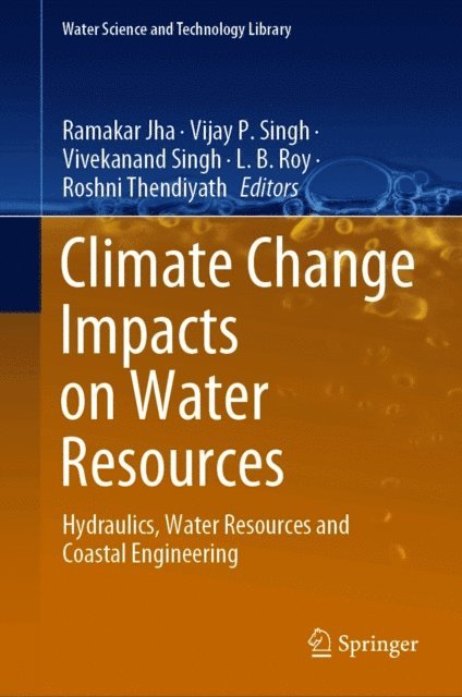 Roshni Thendiyath, L. B. Roy, Vivekanand Singh, Vijay P. Singh, Ramakar Jha - Climate Change Impacts on Water Resources, E-bok