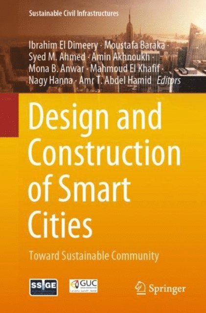 Amr T. Abdel Hamid, Nagy Hanna, Mahmoud El Khafif, Mona B. Anwar, Amin Akhnoukh, Syed M. Ahmed, Moustafa Baraka, Ibrahim El Dimeery - Design and Construction of Smart Cities, E-bok