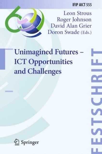 Doron Swade, David Alan Grier, Roger Johnson, Leon Strous - Unimagined Futures - ICT Opportunities and Challenges, E-bok