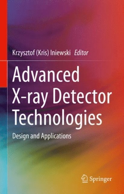 Krzysztof (Kris) Iniewski - Advanced X-ray Detector Technologies, E-bok