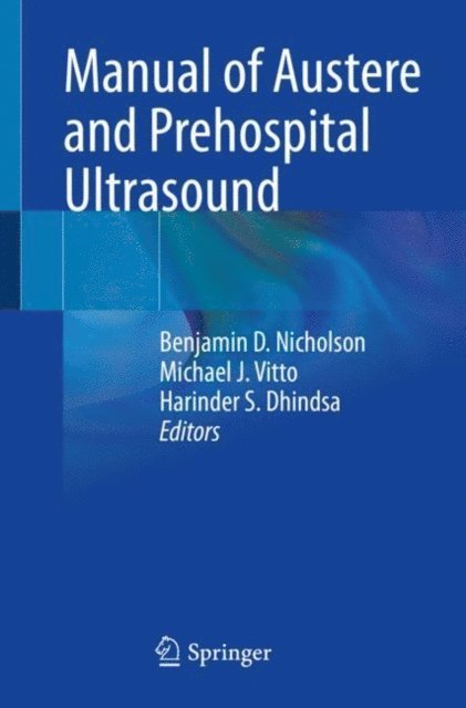 Harinder S. Dhindsa, Michael J. Vitto, Benjamin D. Nicholson - Manual of Austere and Prehospital Ultrasound, E-bok