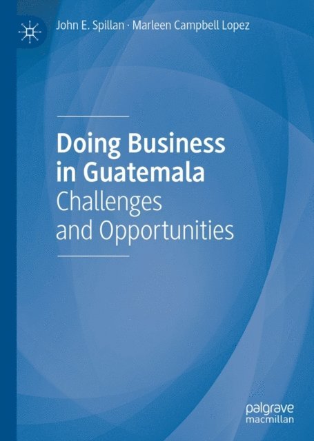 Marleen Campbell Lopez, John E. Spillan - Doing Business in Guatemala, E-bok