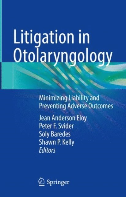 Shawn P. Kelly, Soly Baredes, Peter F. Svider, Jean Anderson Eloy - Litigation in Otolaryngology, E-bok