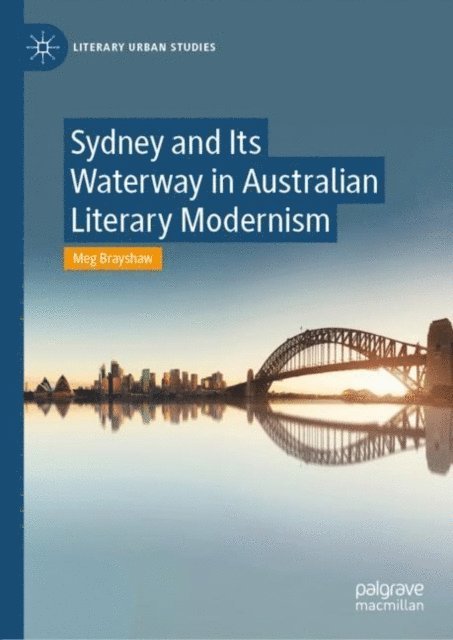 Meg Brayshaw - Sydney and Its Waterway in Australian Literary Modernism, E-bok