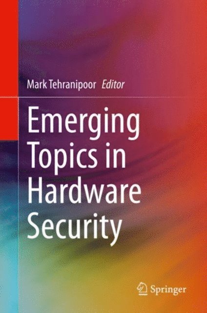 Mark Tehranipoor - Emerging Topics in Hardware Security, E-bok