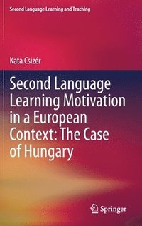 Second Language Learning Motivation in a European Context: The Case of Hungary