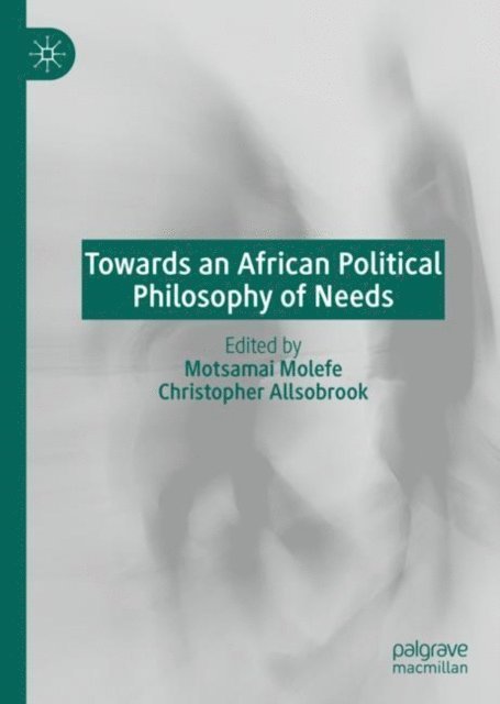 Christopher Allsobrook, Motsamai Molefe - Towards an African Political Philosophy of Needs, E-bok