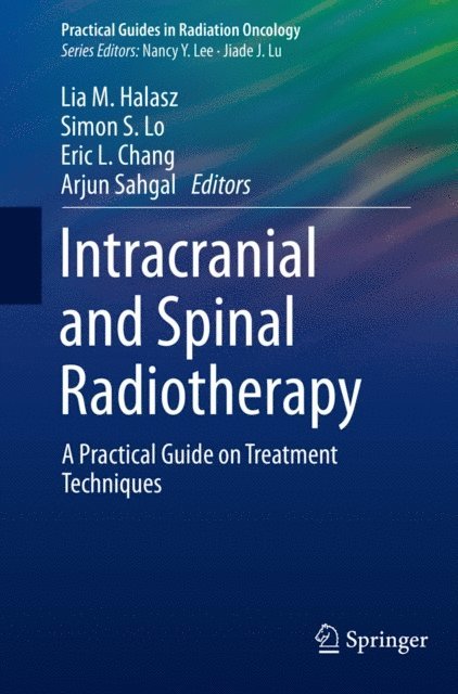Arjun Sahgal, Eric L. Chang, Simon S. Lo, Lia M. Halasz - Intracranial and Spinal Radiotherapy, E-bok