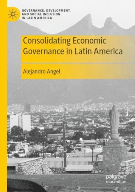 Alejandro Angel - Consolidating Economic Governance in Latin America, E-bok