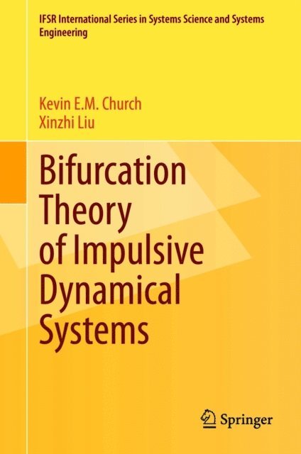 Xinzhi Liu, Kevin E.M. Church - Bifurcation Theory of Impulsive Dynamical Systems, E-bok