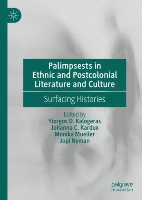 Jopi Nyman, Monika Mueller, Johanna C. Kardux, Yiorgos D. Kalogeras - Palimpsests in Ethnic and Postcolonial Literature and Culture, E-bok