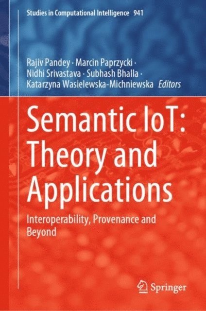 Katarzyna Wasielewska-Michniewska, Subhash Bhalla, Nidhi Srivastava, Marcin Paprzycki, Rajiv Pandey - Semantic IoT: Theory and Applications, E-bok