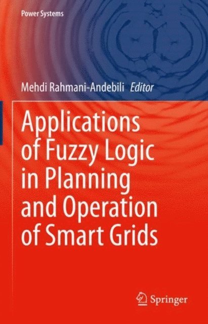 Mehdi Rahmani-Andebili - Applications of Fuzzy Logic in Planning and Operation of Smart Grids, E-bok