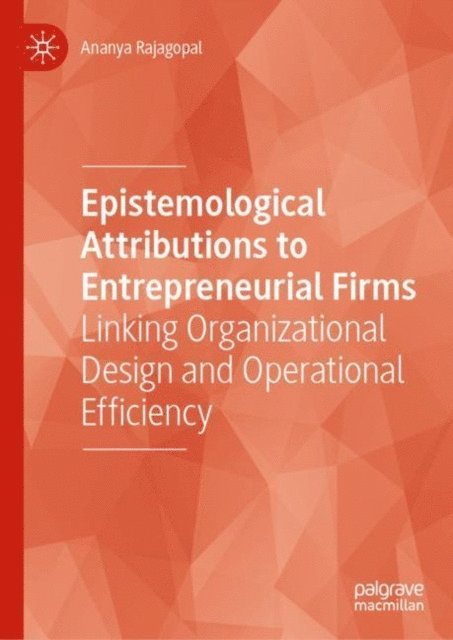 Ananya Rajagopal - Epistemological Attributions to Entrepreneurial Firms, E-bok