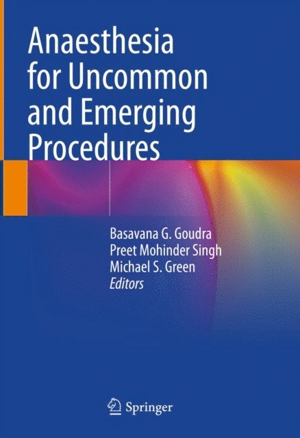 Michael S. Green, Preet Mohinder Singh, Basavana G. Goudra - Anaesthesia for Uncommon and Emerging Procedures, E-bok
