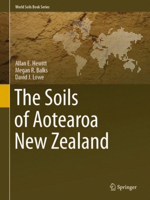 David J. Lowe, Megan R. Balks, Allan E. Hewitt - Soils of Aotearoa New Zealand, E-bok