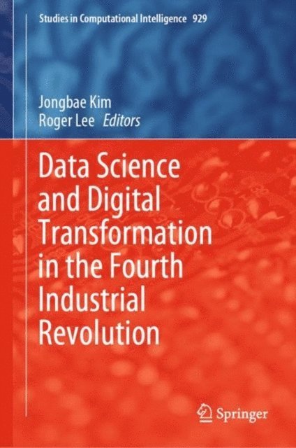 Roger Lee, Jongbae Kim - Data Science and Digital Transformation in the Fourth Industrial Revolution, E-bok