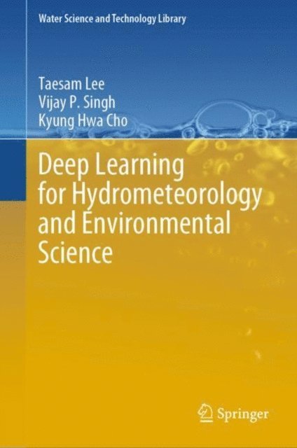 Kyung Hwa Cho, Vijay P. Singh, Taesam Lee - Deep Learning for Hydrometeorology and Environmental Science, E-bok