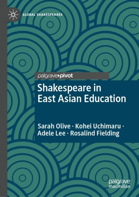 Rosalind Fielding, Adele Lee, Kohei Uchimaru, Sarah Olive - Shakespeare in East Asian Education, E-bok