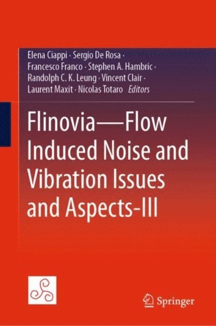 Nicolas Totaro, Laurent Maxit, Vincent Clair, Randolph C. K. Leung, Stephen A. Hambric, Francesco Franco, Sergio De Rosa, Elena Ciappi - Flinovia-Flow Induced Noise and Vibration Issues and Aspects-III, E-bok