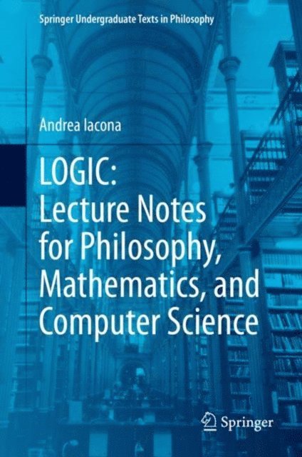 Andrea Iacona - LOGIC: Lecture Notes for Philosophy, Mathematics, and Computer Science, E-bok