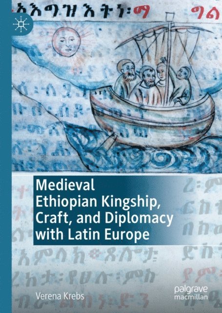 Verena Krebs - Medieval Ethiopian Kingship, Craft, and Diplomacy with Latin Europe, E-bok