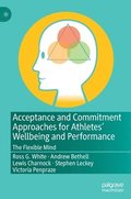 Acceptance and Commitment Approaches for Athletes' Wellbeing and Performance