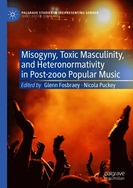 Nicola Puckey, Glenn Fosbraey - Misogyny, Toxic Masculinity, and Heteronormativity in Post-2000 Popular Music, E-bok