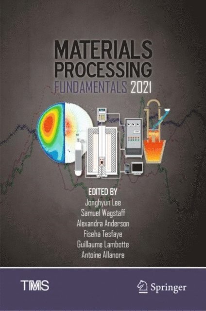 Antoine Allanore, Guillaume Lambotte, Fiseha Tesfaye, Alexandra Anderson, Samuel Wagstaff, Jonghyun Lee - Materials Processing Fundamentals 2021, E-bok