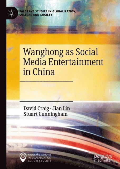 Stuart Cunningham, Jian Lin, David Craig - Wanghong as Social Media Entertainment in China, E-bok