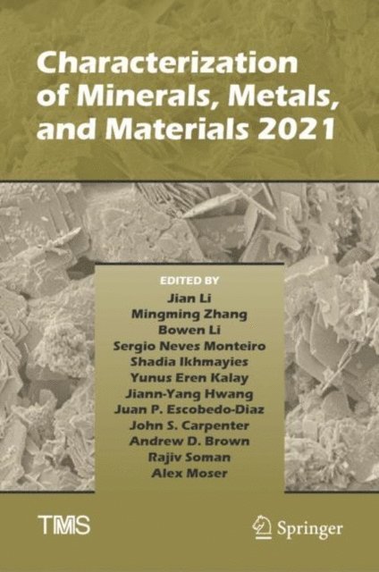Alex Moser, Rajiv Soman, Andrew D. Brown, John S. Carpenter, Juan P. Escobedo-Diaz, Jiann-Yang Hwang, Yunus Eren Kalay, Shadia Ikhmayies, Sergio Neves Monteiro, Bowen Li, Mingming Zhang, Jian Li - Characterization of Minerals, Metals, and Materials 2021, E-bok