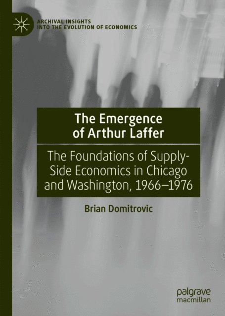 Brian Domitrovic - Emergence of Arthur Laffer, E-bok
