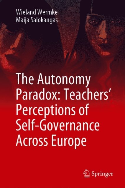 Maija Salokangas, Wieland Wermke - Autonomy Paradox: Teachers' Perceptions of Self-Governance Across Europe, E-bok