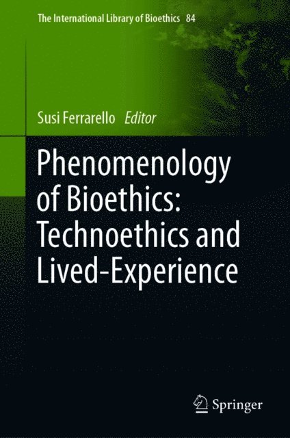 Susi Ferrarello - Phenomenology of Bioethics: Technoethics and Lived-Experience, E-bok