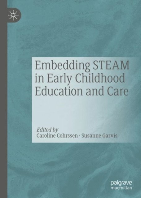 Susanne Garvis, Caroline Cohrssen - Embedding STEAM in Early Childhood Education and Care, E-bok