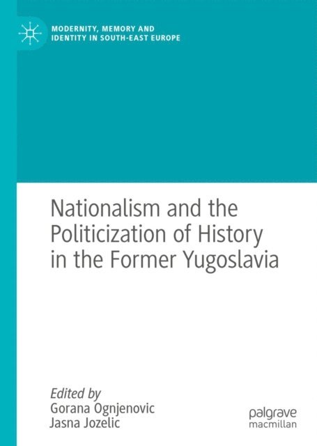 Jasna Jozelic, Gorana Ognjenovic - Nationalism and the Politicization of History in the Former Yugoslavia, E-bok