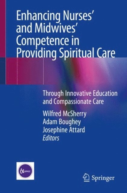 Josephine Attard, Adam Boughey, Wilfred McSherry - Enhancing Nurses' and Midwives' Competence in Providing Spiritual Care, E-bok