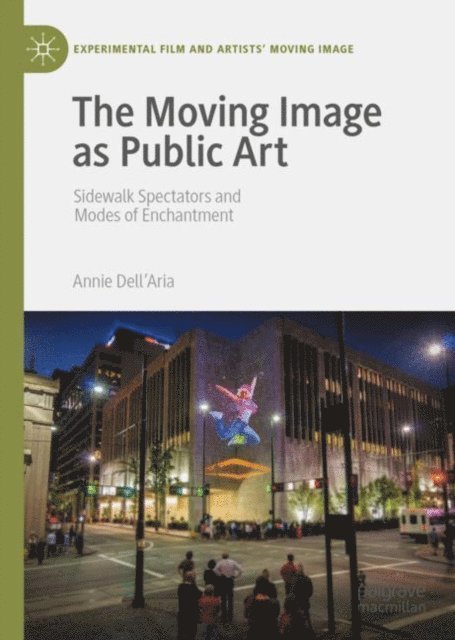 Annie Dell'Aria - Moving Image as Public Art, E-bok